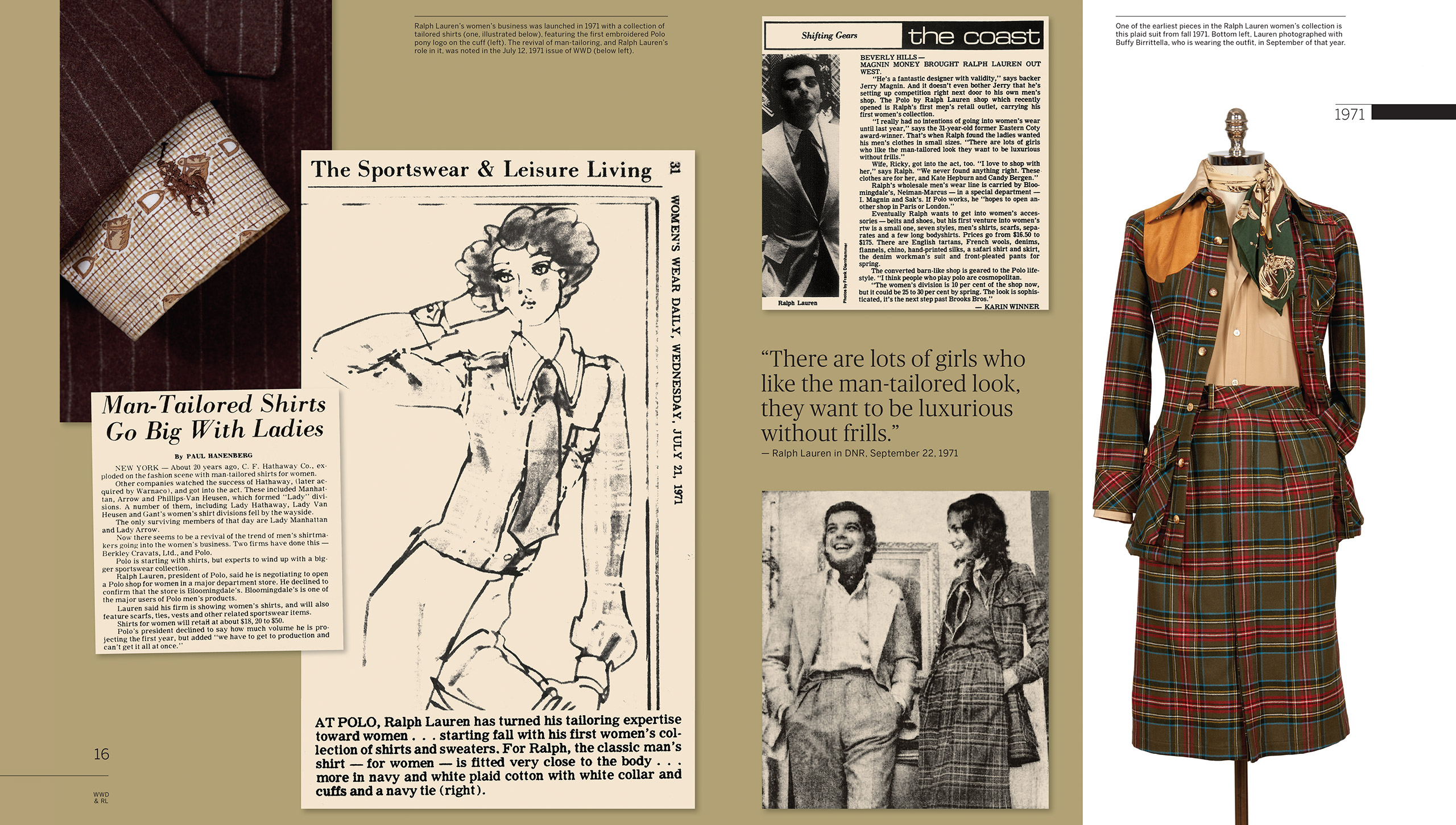 1971: With Birrittella on board, Mr. Lauren launches with first line of womenswear in the fall. Taking cues from men&#x2019;s tailoring, the closely fitted button-down shirts, tartan skirt suits, and sweaters bring the Ralph Lauren look to a whole new client base. &#x201C;They want to be luxurious without frills,&#x201D; Mr. Lauren says of women who gravitate toward his menswear-inspired aesthetic. Meanwhile, Mr. Lauren&#x2019;s vision for a retail concept comes to fruition with the opening of the first stand-alone Polo by Ralph Lauren shop on Beverly Hills&#x2019;s storied Rodeo Drive.